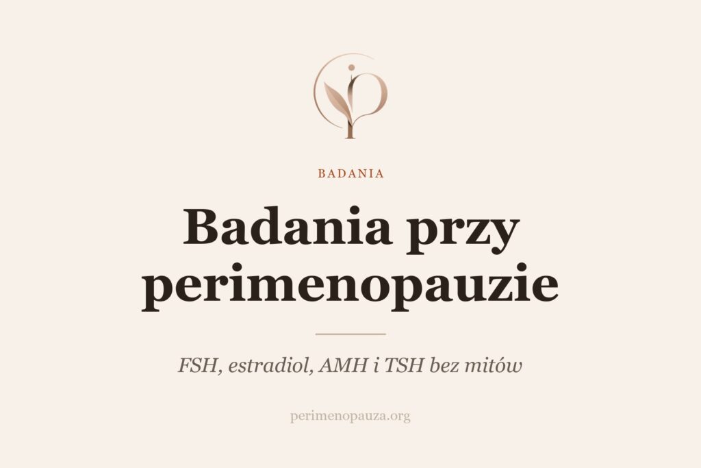 Badania przy podejrzeniu perimenopauzy